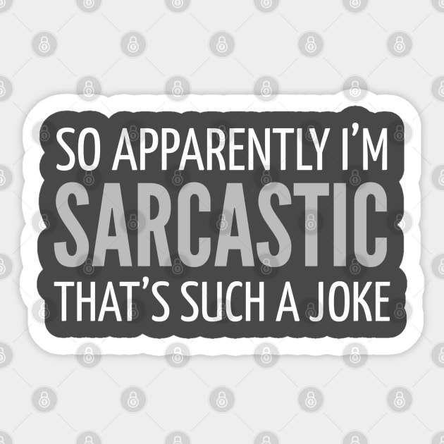 FUNNY SAYINGS / SO APPARENTLY I’M SARCASTIC THAT’S SUCH A JOKE Sticker by DB Teez and More